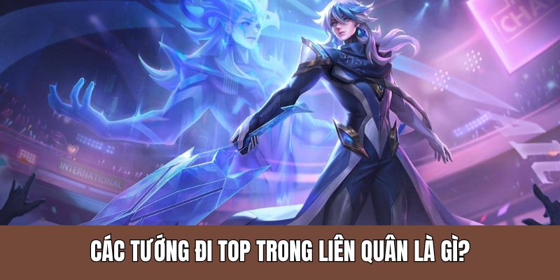 Giải thích tướng đi top là gì
