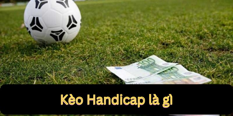 Khái quát về kèo handicap